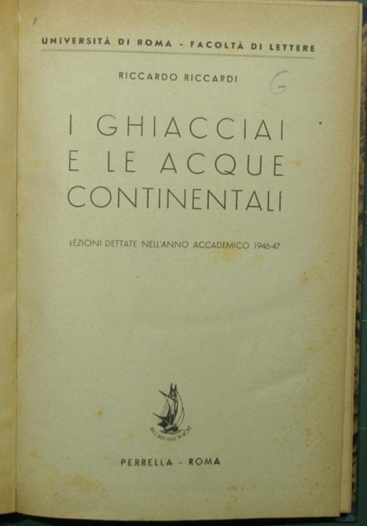 ghiacciai e le acque continentali. Lezioni dettate nell'anno accademico 1946-47 I - Riccardo Riccardi - copertina