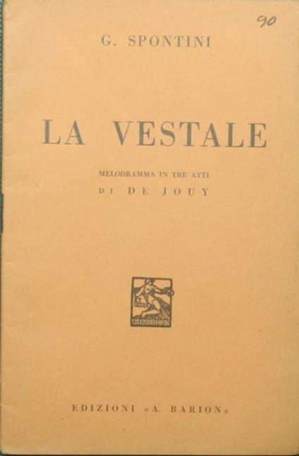 La Vestale. Melodramma in tre atti di De Jouy - Gaspare Spontini - copertina