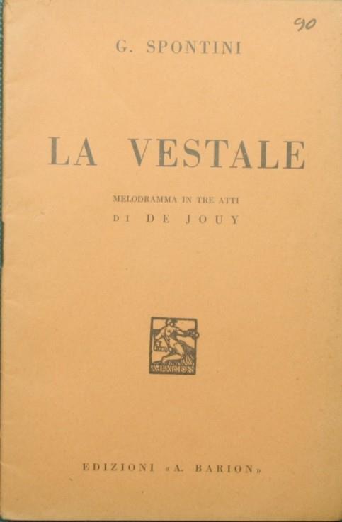 La Vestale. Melodramma in tre atti di De Jouy - Gaspare Spontini - copertina