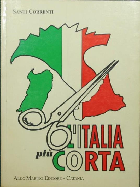 L' Italia più corta. Primo saggio di storia inter-regionale italiana - Santi Correnti - copertina