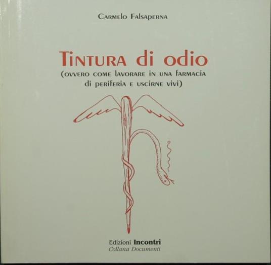 Tintura di odio. Ovvero come lavorare in una farmacia di periferia e uscirne vivi - Carmelo Falsaperna - copertina