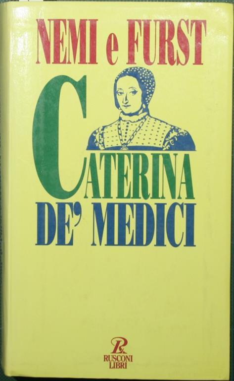 Caterina dè Medici - Orsola Nemi,Henry Furst - copertina