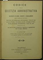 Codice della giustizia amministrativa. Raccolta di leggi, decreti e regolamenti sulle seguenti materie: Abolizione del contenzioso amministrativo. Corte di cassazione di Roma. Avvocature erariali. Consiglio di Stato. Giunta provinciale amministrativa