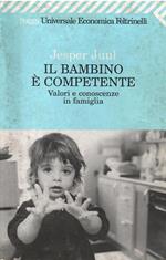 Il Bambino E' Competente - Valori E Conoscenze In Famiglia