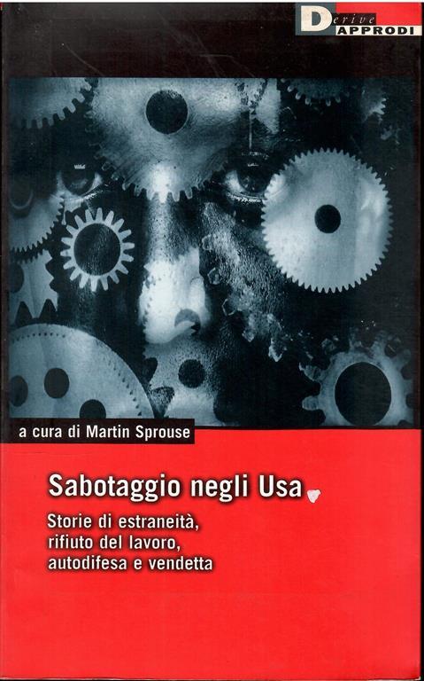 Sabotaggio Negli Usa - Storie Di Estraneità, Rifiuto Del Lavoro, Autodifesa E Vendetta - Martin Sprouse - copertina