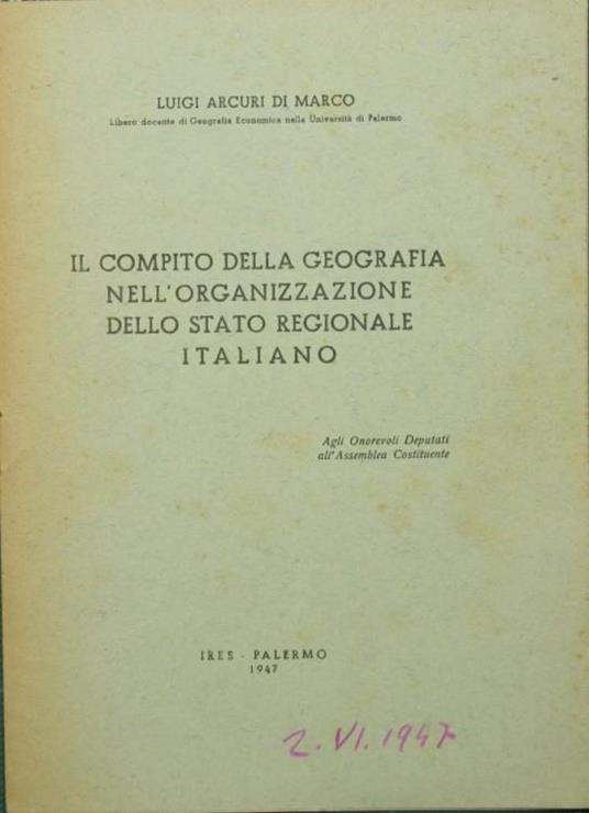 Il compito della geografia nell'organizzazione dello Stato regionale italiano - Luigi Arcuri Di Marco - copertina