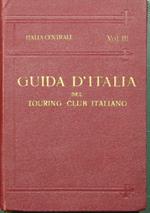 Guida d'Italia del Touring Club Italiano - Italia centrale - Vol. III: Territorio a ovest della linea ferroviaria Firenze-Arezzo-Perugia-Foligno-Terni-Roma