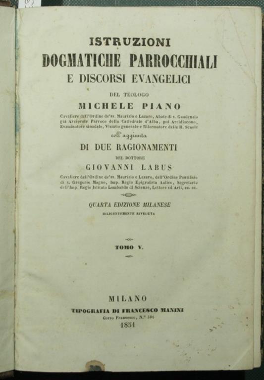 Istruzioni dogmatiche parrocchiali e discorsi evangelici. Vol. V e VI Coll'aggiunta di due ragionamenti del dottore Giovanni Labus - Michele Piano - copertina