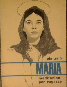 Maria. meditazioni per ragazze - Pia Zaffi - copertina