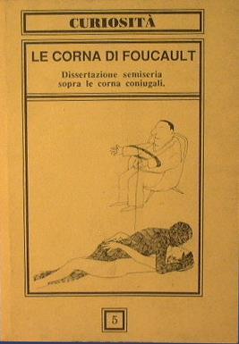 Le corna di Foucault. Dissertazione semiseria sopra le corna coniugali - copertina
