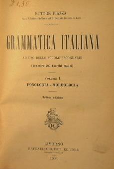 Grammatica italiana. Volume I Fonologia - morfologia. Ad uso delle scuole secondarie - Ettore Piazza - copertina