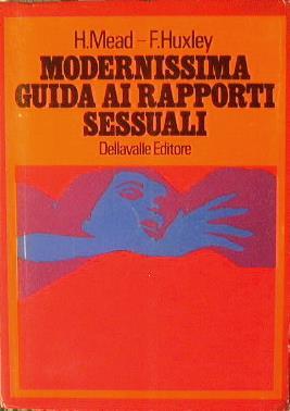 Modernissima guida ai rapporti sessuali - H. Mead,F. Huxley - copertina