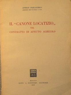 Il 'Canone Locatiziò' nel contratto di affitto agricolo - Attilio Parlagreco - copertina