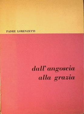 Dall'angoscia alla grazia. Problemi morali dell'uomo oggi - Casimiro Lorenzetti - copertina