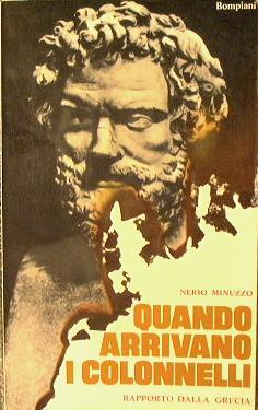 Quando arrivano i Colonelli. Rapporto dalla Grecia - Nerio Minuzzo - copertina