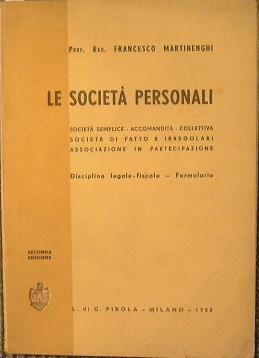 Le Società personali. Società Semplice. Accomandita. Collettiva. Società di fatto e irregolari. Associazioni in partecipazione. Disciplina legale-fiscale. Formulario - Francesco Martinenghi - copertina