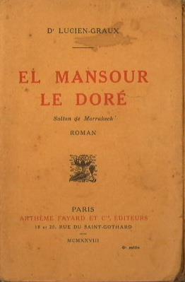El Mansour Le Doré. Sultan de Marrakech - Lucien Graux - copertina