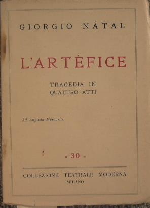 L' artefice. Tragedia in quattro atti - Giorgio Natal - copertina