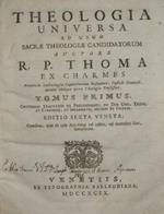 Theologia universa ad usum sacrae theologiae candidatorum. Voll. I e II. Auctore R. P. Thoma ex charmes, Provinciae Lotharingiae Capuccinorum Definitore, Custode Generali, necnon antiquo Sacrae Theologiae Professore