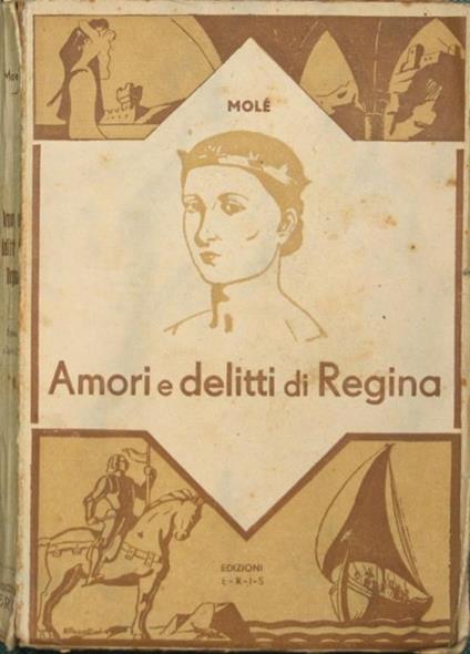 Amori e delitti di Regina. Romanzo storico (1343-1382) - Arthur Molé - copertina