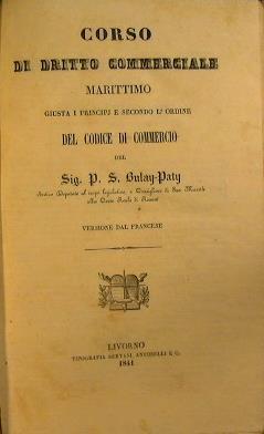 Corso di diritto commerciale marittimo giusta i principi e secondo l'ordine del codice di commercio P.S. Bulay-Paty - P. S Bulay-Paty - copertina