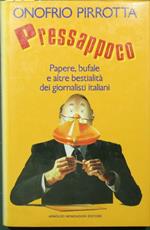 Pressappoco. Papere, bufale e altre bestialità dei giornalisti italiani