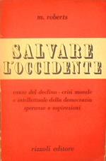 Salvare l'occidente. cause del declino crisi morale e intellettuale della democrazia speranze e aspirazioni