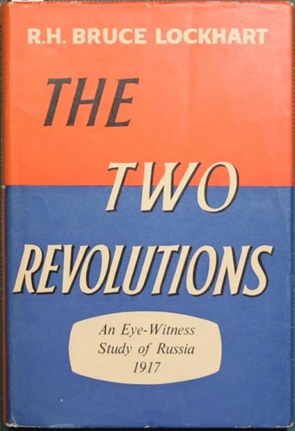 The two revolutions. An eye-witness study of Russia 1917 - R. Bruce Lockhart - copertina