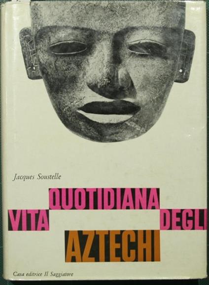 Vita quotidiana degli aztechi - Jacques Soustelle - copertina