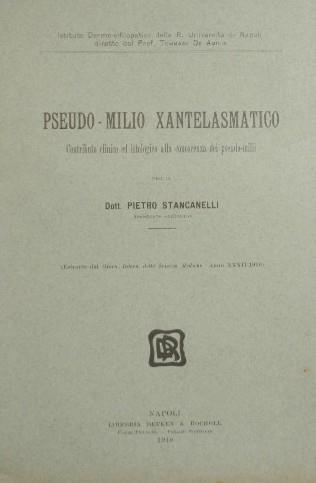 Pseudo. milio xantelasmatico. Contributo clinico e istologico alla conoscenza dei pseudo. milii - Pietro Stancanelli - copertina