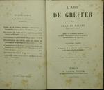 L' art de greffer. Arbres et arbustes fruitiers. Arbres forestiers ou d'ornement. Reconstitution du vignoble