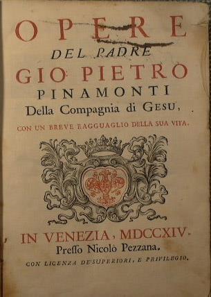 Opere del Padre Gio. Pietro Pinamonti della Compagnia di Gesù Con un breve ragguaglio della sua vita - Giovanni Pietro Pinamonti - copertina