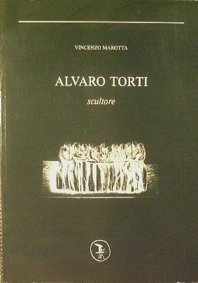 Alvaro Torti. Scultore - Vincenzo Marotta - copertina