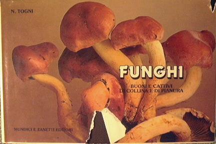 Funghi buoni e cattivi di collina e di pianura - Nando Togni - copertina
