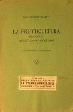 La frutticultura. Insegnata ai giovani agricoltori. Dall'impianto alla raccolta