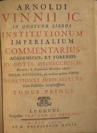 Arnoldi Vinnii, I.C. In quatuor libros institutionum imperialum commentarius academicus & forensis. Editio novissima, cui accedunt ajufdem Vinii. Quaestiones juris selectae cum indicibus lcupletiffimis - Arnold Vinnen - copertina