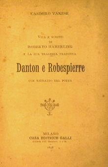 Vita e scritti di Roberto Hamerling e la sua tragedia tradotta Danton e Robespierre - Casimiro Varese - copertina