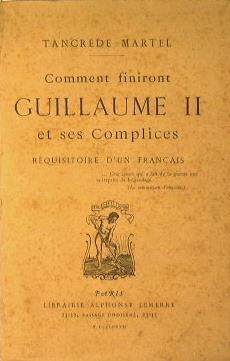 Comment finiront Guillaume II et ses Complices. Requisitore d'un francais - Tancréde Martel - copertina