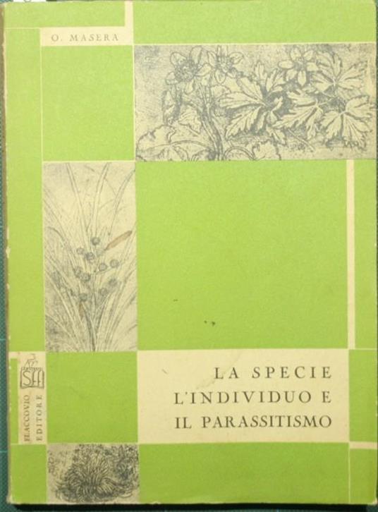 La specie, l'individuo e il parassitismo. Indagini biologiche sui sintomi di estinzione delle entità coltivate - Onorato Masera - copertina