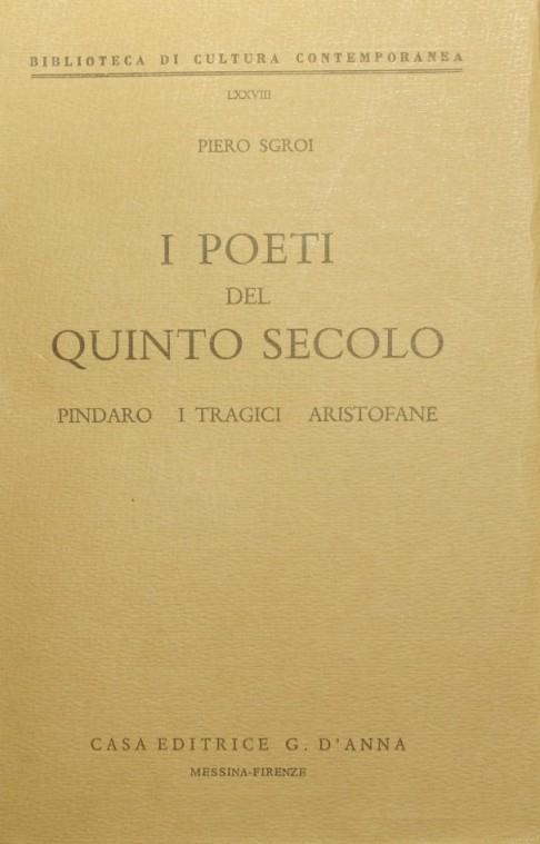 I poeti del quinto secolo. Pindaro - I tragici - Aristofane - Piero Sgroi - copertina