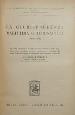 La giurisprudenza marittima e aeronautica. Raccolta sistematica di 7681 massime italiane e 1097 massime estere, rivedute, corrette, coordinate, e corredate da ampi indici di ricerca e riferimenti alla dottrina