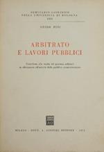 Arbitrato e lavori pubblici. Contributo allo studio del processo arbitrale in riferimento all'attività della pubblica amministrazione