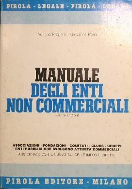 Manuale degli enti non commerciali. Associazioni, fondazioni, comutati, clubs, gruppi, enti pubblici che svolgono attività commerciali - Adriano Propersi - copertina