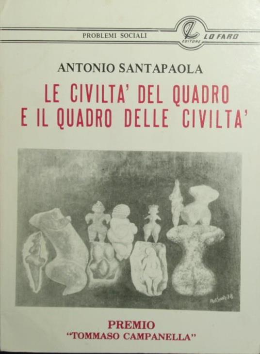 Le civiltà del quadro e il quadro delle civiltà. Le strutture dialettiche fondamentali tra le culture dell'immagine e l'immagine delle culture - Antonio Santapaola - copertina