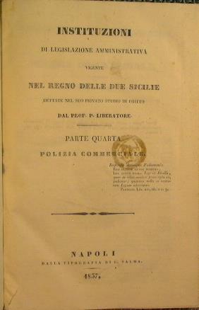 Instituzioni di legislazione amministrativa vigente nel Regno delle due sicilie dettate nel suo studio privato di dritto dal Prof. P. Liberatore - Pasquale Liberatore - copertina