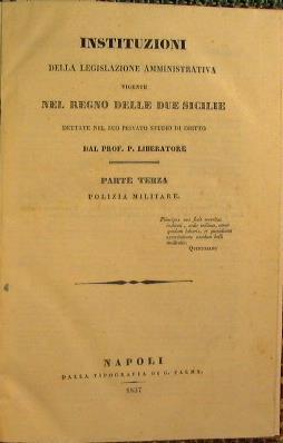 Instituzioni della legislazione amministrativa vigente nel Regno delle dueSsicilie dettate nel suo studio privato di dritto dal Prof. P. Liberatore - Pasquale Liberatore - copertina