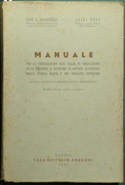 Manuale per la preparazione agli esami di abilitazione ed ai concorsi a cattedre di materie letterarie nella scuola media e nel ginnasio superiore. Guida pratica e bibliografico-espositiva - Enzo V. Marmorale - copertina