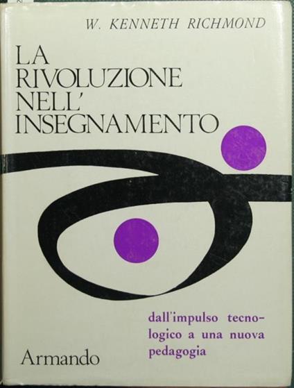 La rivoluzione nell'insegnamento. Dall'impulso tecnologico a una nuova pedagogia - Kenneth W. Richmond - copertina