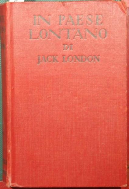 In paese lontano. The son of the wolf. Faith of men. Lost face. Racconti del Nord - Jack London - copertina