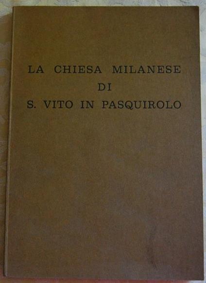 La chiesa milanese di s. Vito in pasquirolo. Documenti per la storia dell'arte dei secoli xvi. xvii - Davide Maria Montagna - copertina